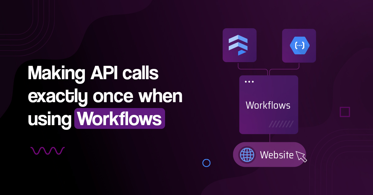 Making-API-calls-exactly-once-when-using-Workflows